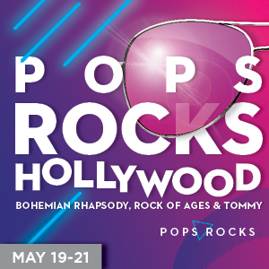 POPS ROCKS HOLLYWOOD:  Bohemian Rhapsody, Rock of Ages, and Tommy